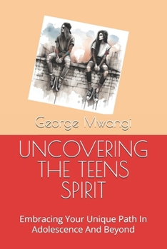 UNCOVERING THE TEENS SPIRIT: Embracing Your Unique Path In Adolescence And Beyond (1)