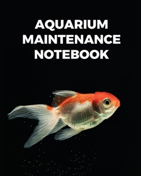 Paperback Aquarium Maintenance Notebook: Fish Hobby Fish Book Log Book Plants Pond Fish Freshwater Pacific Northwest Ecology Saltwater Marine Reef Book