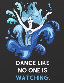 Dance Like No One Is Watching : Notebook: Amazing Blank Lined Journal - Perfectly Sized Pages 8.5x11" - 100 Pages (Dance Journal)