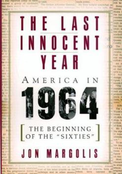 Hardcover The Last Innocent Year: America In 1964--the Beginning Of The 'sixties' Book