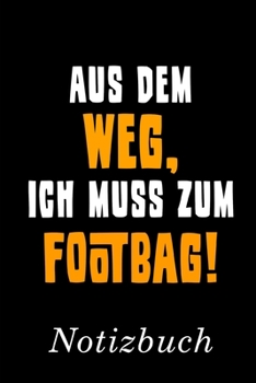 Aus Dem Weg Ich Muss Zum Footbag Notizbuch: | Notizbuch mit 110 linierten Seiten | Format 6x9 DIN A5 | Soft cover matt | (German Edition)