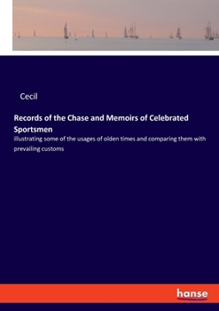 Paperback Records of the Chase and Memoirs of Celebrated Sportsmen: illustrating some of the usages of olden times and comparing them with prevailing customs Book