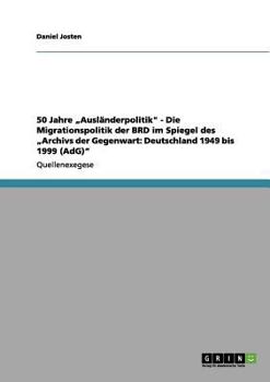 Paperback 50 Jahre "Ausl?nderpolitik - Die Migrationspolitik der BRD im Spiegel des "Archivs der Gegenwart: Deutschland 1949 bis 1999 (AdG) [German] Book