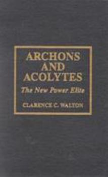 Hardcover Archons and Acolytes: The New Power Elite Book