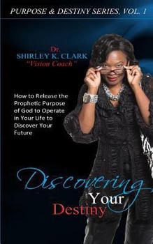 Paperback Discovering Your Destiny: Learn to release the prophetic purpose of God to operate in your life to discover your future Book