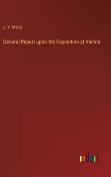 Hardcover General Report upon the Exposition at Vienna Book