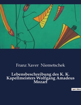 Paperback Lebensbeschreibung des K. K. Kapellmeisters Wolfgang Amadeus Mozart [German] Book