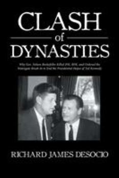 Clash of Dynasties: Why Gov. Nelson Rockefeller Killed Jfk, Rfk, and Ordered the Watergate Break-In to End the Presidential Hopes of Ted Kennedy