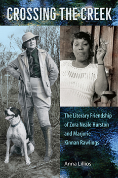 Hardcover Crossing the Creek: The Literary Friendship of Zora Neale Hurston and Marjorie Kinnan Rawlings Book