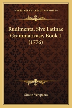 Paperback Rudimenta, Sive Latinae Grammaticase, Book 1 (1776) [Latin] Book