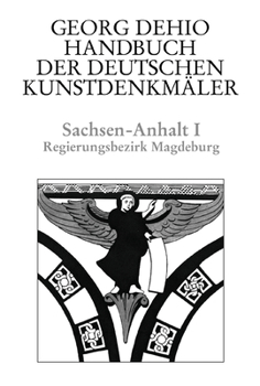 Dehio - Handbuch Der Deutschen Kunstdenkm�ler / Sachsen-Anhalt Bd. 1: Regierungsbezirk Magdeburg