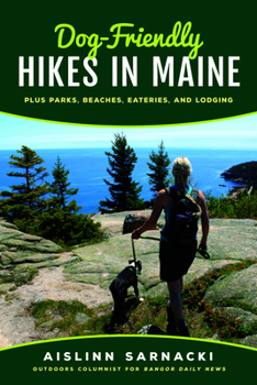 Paperback Dog-Friendly Hikes in Maine: Plus Parks, Beaches, Eateries, and Lodging Book