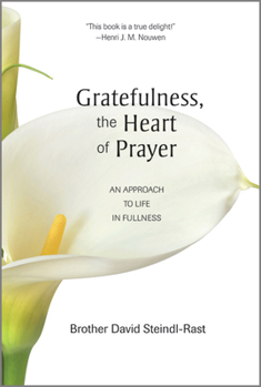 Paperback Gratefulness, the Heart of Prayer: An Approach to Life in Fullness Book