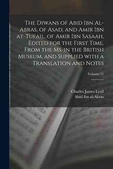 Paperback The Diwans of Abid ibn al-Abras, of Asad, and Amir ibn at-Tufail, of Amir ibn Sasaah, edited for the first time, from the ms. in the British museum, a [Arabic] Book