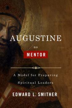 Paperback Augustine as Mentor: A Model for Preparing Spiritual Leaders Book