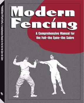 Paperback Modern Fencing: A Comprehensive Manual for the Foil, the Epee, the Sabre Book