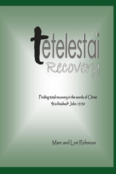 Paperback Tetelestai Recovery: Finding Total Recovery in the Words of Christ, "It is Finished" Book