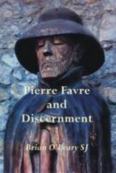 Paperback Pierre Favre and Discernment: The Discernment of Spirits in the Memoriale of the Blessed Peter Favre Book