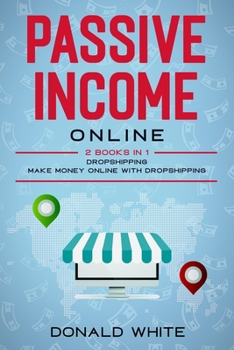 Paperback Passive Income Online: 2 Books in 1: Dropshipping, Make Money Online with Dropshipping Book