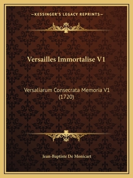 Paperback Versailles Immortalise V1: Versaliarum Consecrata Memoria V1 (1720) [French] Book