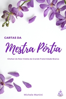 Cartas Da Mestra P?rtia : Chohan Do Raio Violeta Da Grande Fraternidade Branca