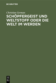 Hardcover Schöpfergeist und Weltstoff oder die Welt im Werden [German] Book