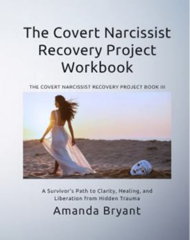 Paperback The Covert Narcissist Recovery Project Workbook: A Survivor’s Path to Clarity, Healing, and Liberation from Hidden Trauma Book