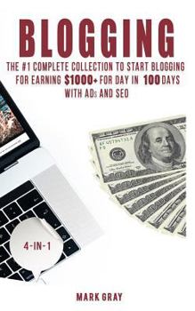 Paperback Blogging: The Extra Complete Collection to Start Blogging for Earning $1,000+ for Day in 100 Days with Ads & Seo (Advanced Onlin Book