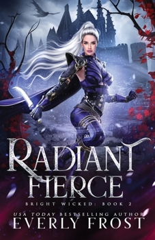 Radiant Fierce - Book #2 of the Bright Wicked