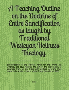 Paperback A Teaching Outline on the Doctrine of Entire Sanctification as taught by Traditional Wesleyan Holiness Theology Book