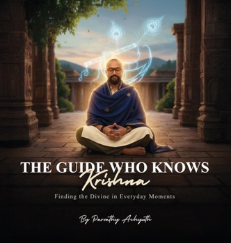 Hardcover The Guide Who Knows Krishna: Finding the Divine in Everyday Moments Book