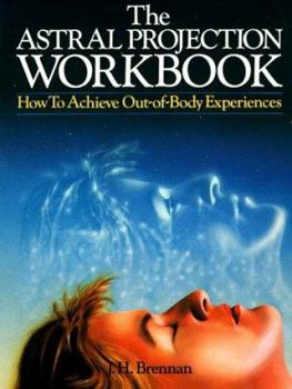Paperback The Astral Projection Workbook: How to Achieve Out-Of-Body Experiences Book