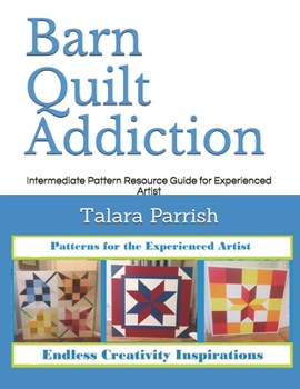 Paperback Barn Quilt Addiction: Intermediate Pattern Resource Guide for Experienced Artist Book