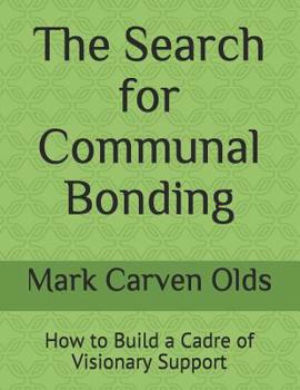 Paperback The Search for Communal Bonding: How to Build a Cadre of Visionary Support Book