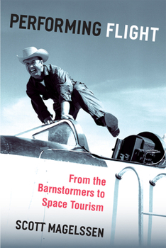 Paperback Performing Flight: From the Barnstormers to Space Tourism Book