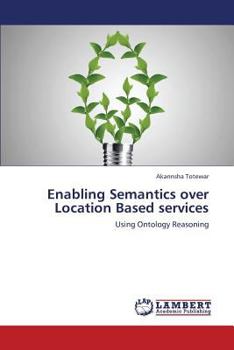 Paperback Enabling Semantics Over Location Based Services Book