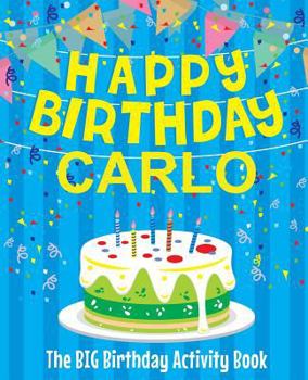 Paperback Happy Birthday Carlo - The Big Birthday Activity Book: (Personalized Children's Activity Book) Book