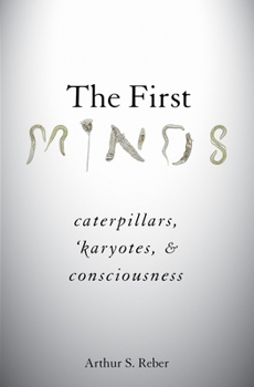 Hardcover First Minds: Caterpillars, Karyotes, and Consciousness Book
