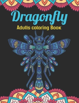 Paperback Dragonfly Adults Coloring Book: An Dragonfly Coloring Book with Fun Easy, Amusement, Stress Relieving & much more For Adults Men, Girls, Boys & Teens Book