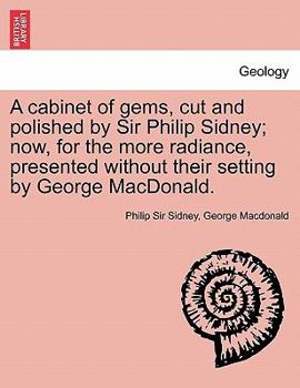 Paperback A Cabinet of Gems, Cut and Polished by Sir Philip Sidney; Now, for the More Radiance, Presented Without Their Setting by George MacDonald. Book