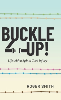 Buckle Up!: Life with a Spinal Cord Injury