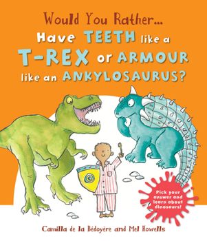 Hardcover Would You Rather Have the Teeth of a T-Rex or the Armor of an Ankylosaurus?: Hilarious Scenes Bring Dinosaur Facts to Life! Book