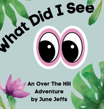 Hardcover What Did I See: An Over the Hill Adventure Book