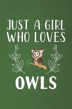 Just A Girl Who Loves Owls: Funny Owls Lovers Girl Women Gifts Dot Grid Journal Notebook 6x9 120 Pages