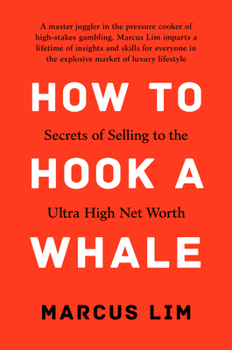 Hardcover How to Hook a Whale: Secrets of Selling to the Ultra High Net Worth Book