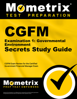 Paperback Cgfm Examination 1: Governmental Environment Secrets Study Guide: Cgfm Exam Review for the Certified Government Financial Manager Examinations Book