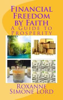 Paperback Financial Freedom by Faith: A Guide to Prosperity Book