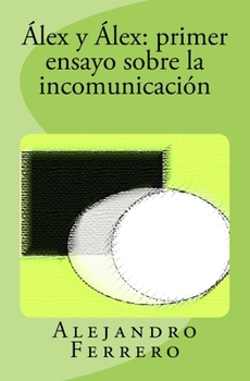 Paperback Álex y Álex: primer ensayo sobre la incomunicación [Spanish] Book