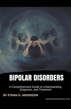 Paperback Bipolar Disorders: A Comprehensive Guide to Understanding, Diagnosis, and Treatment Book