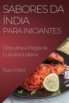 Paperback Sabores da Índia para Iniciantes: Descubra a Magia da Culinária Indiana [Portuguese] Book